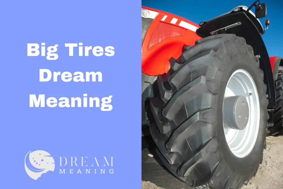 What Does It Mean When You Dream About Big Tires? The Dream Meaning