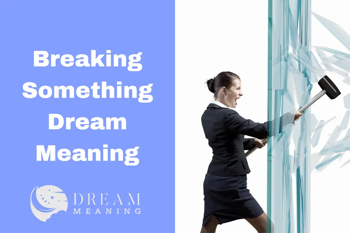 What Does It Mean When You Dream About Breaking Something? Uncover The
