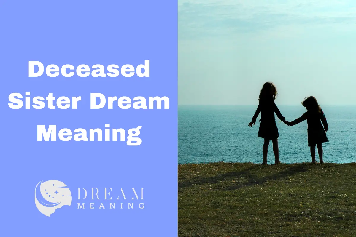 What Does It Mean When You Dream About A Deceased Sister? Exploring The