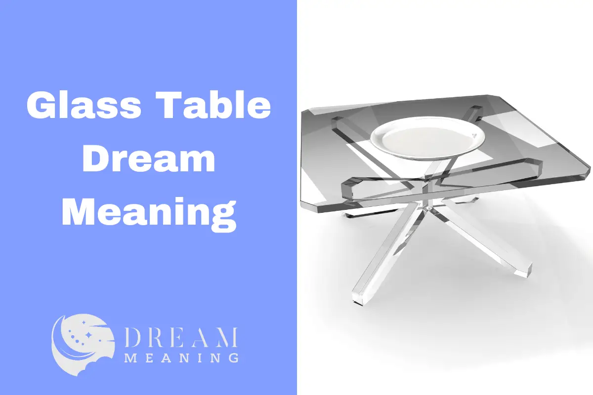 What Does It Mean When You Dream About A Glass Table? Uncovering The Symbolism The Dream Meaning
