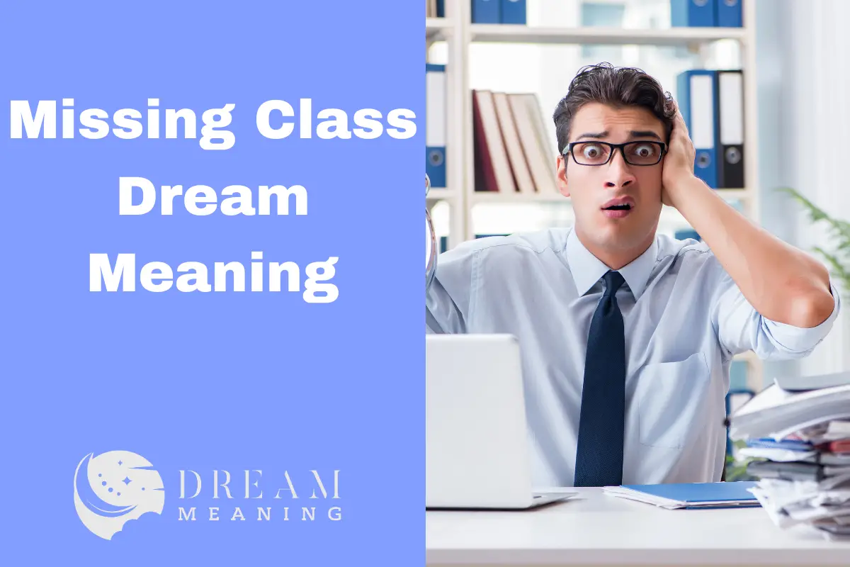 Dream Meaning Of Missing Class What Does It Mean? The Dream Meaning