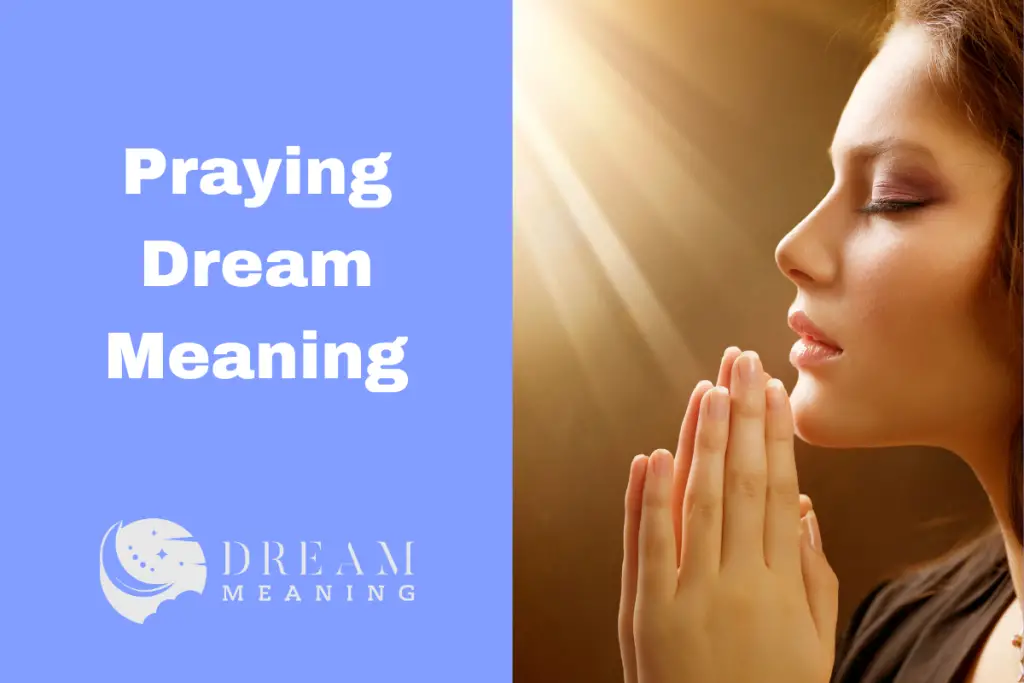 Dream Meaning Of Praying What Does It Really Mean? The Dream Meaning