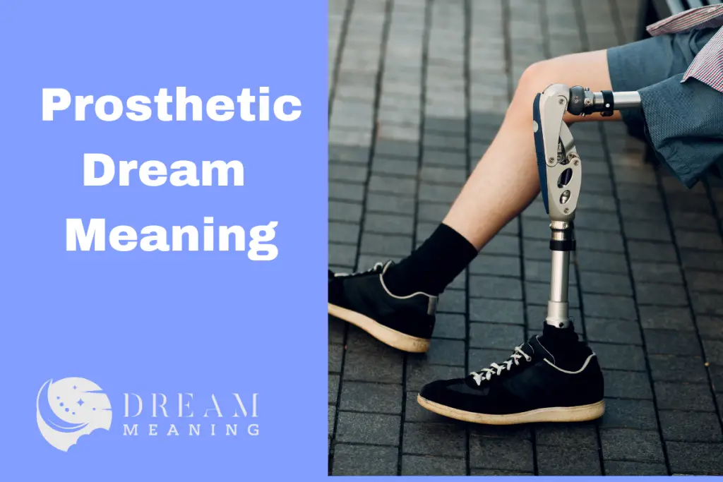What Does A Prosthetic Dream Mean? Exploring Symbolism & Interpretation