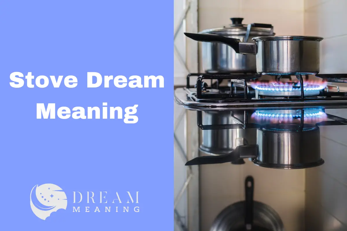 Dream Interpretation What Does It Mean When You Dream About Stoves