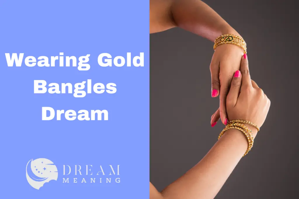 Dream Meaning Of Wearing Gold Bangles What Does It Mean For You? The