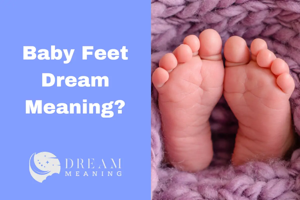 Dreaming Of Baby Feet What Does It Mean? The Dream Meaning