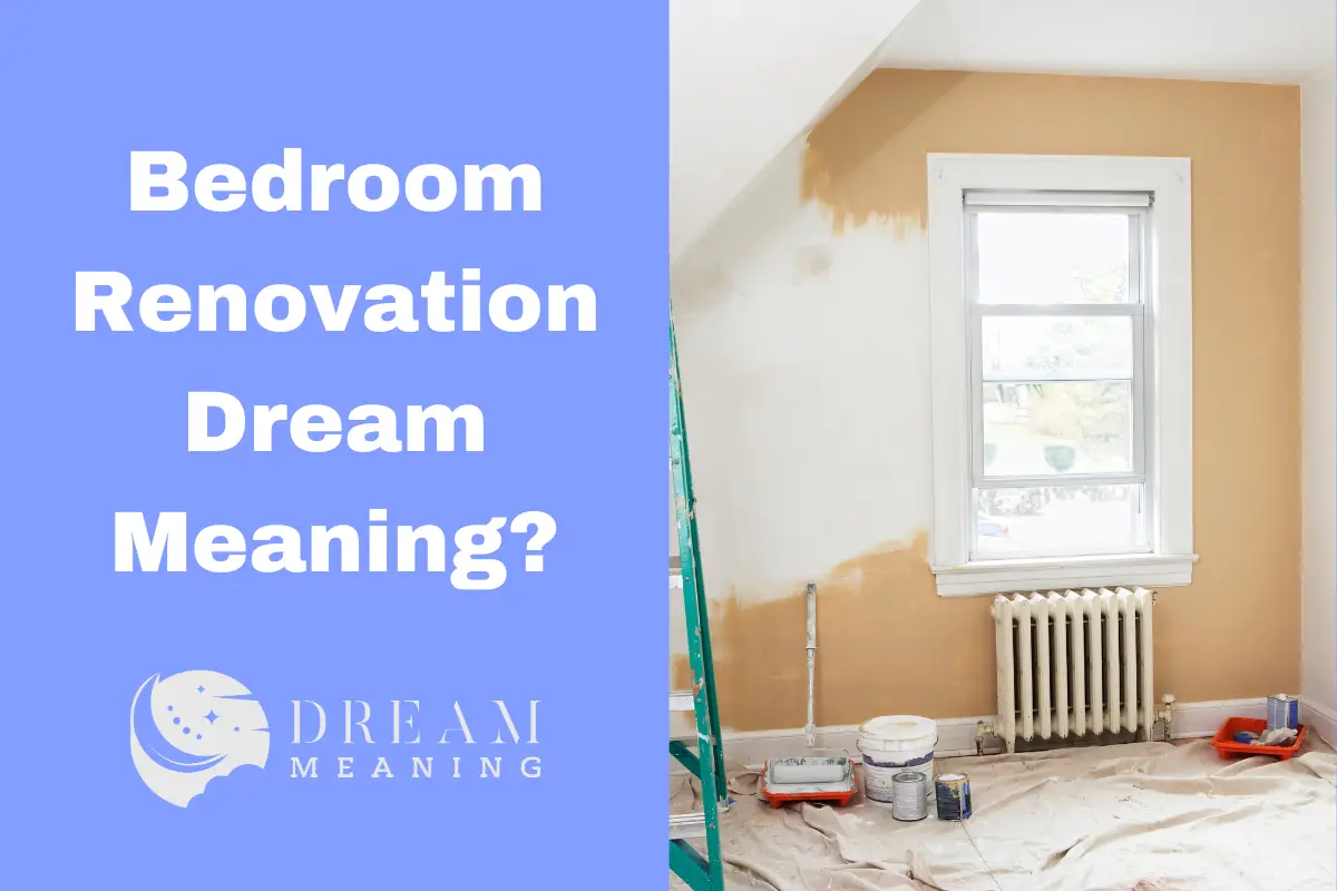 What Does Bedroom Renovation Mean In Your Dreams? Uncovering The
