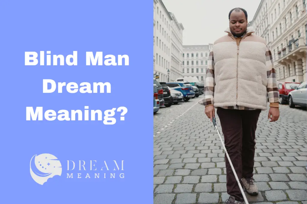 Understanding The Blind Man Dream Meaning: A Comprehensive Guide - The
