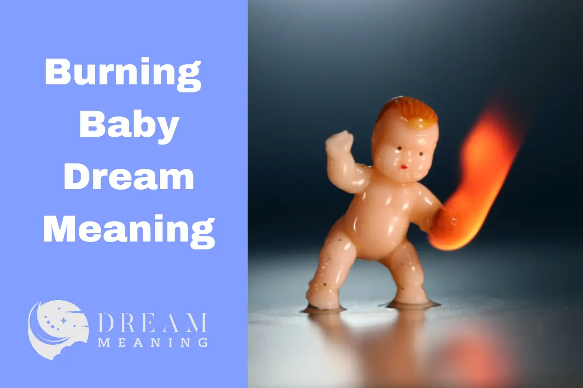 Dream Meaning Of Burning Baby What Does It Mean? The Dream Meaning