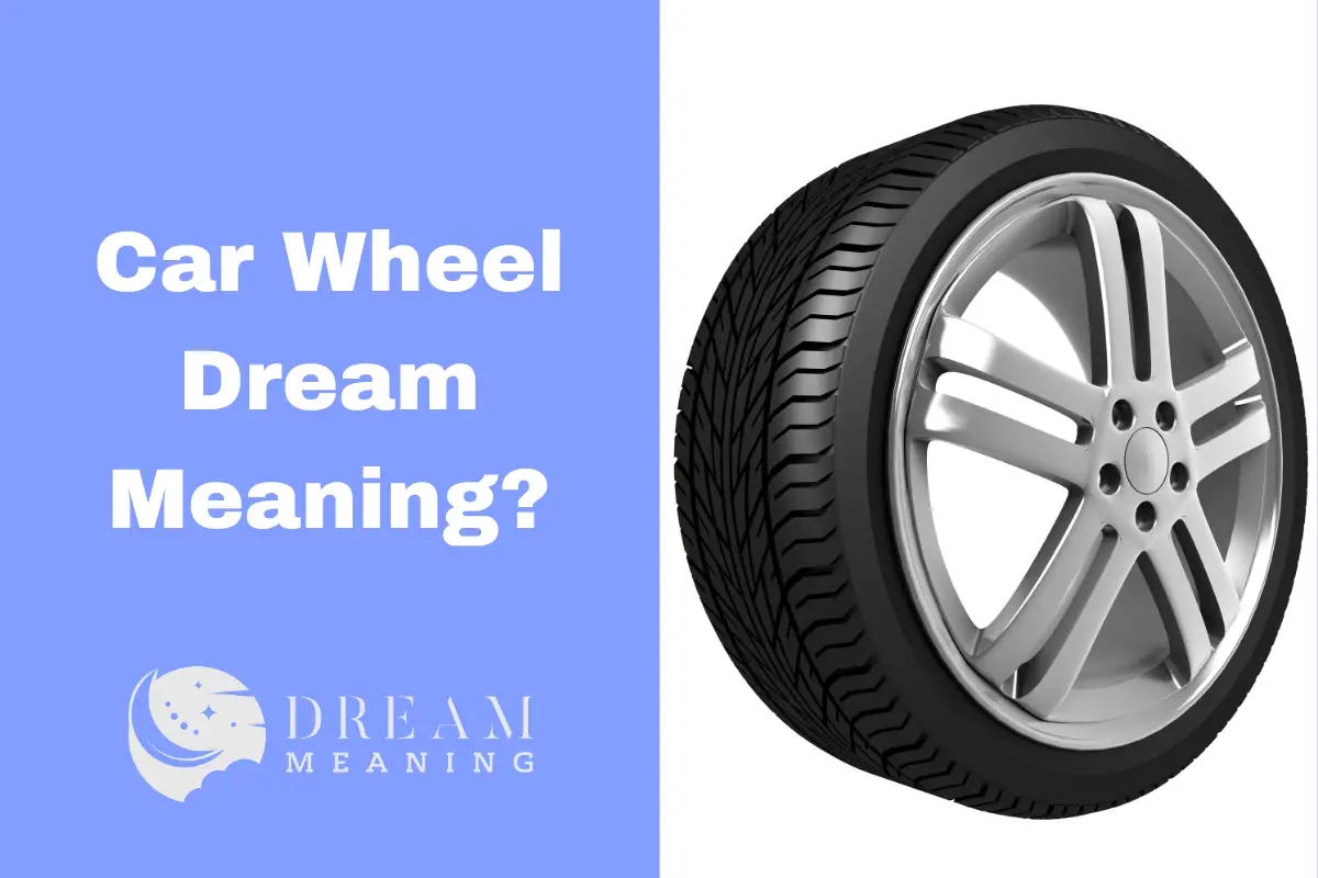 dream-meaning-of-car-wheels-what-does-it-symbolize-the-dream-meaning