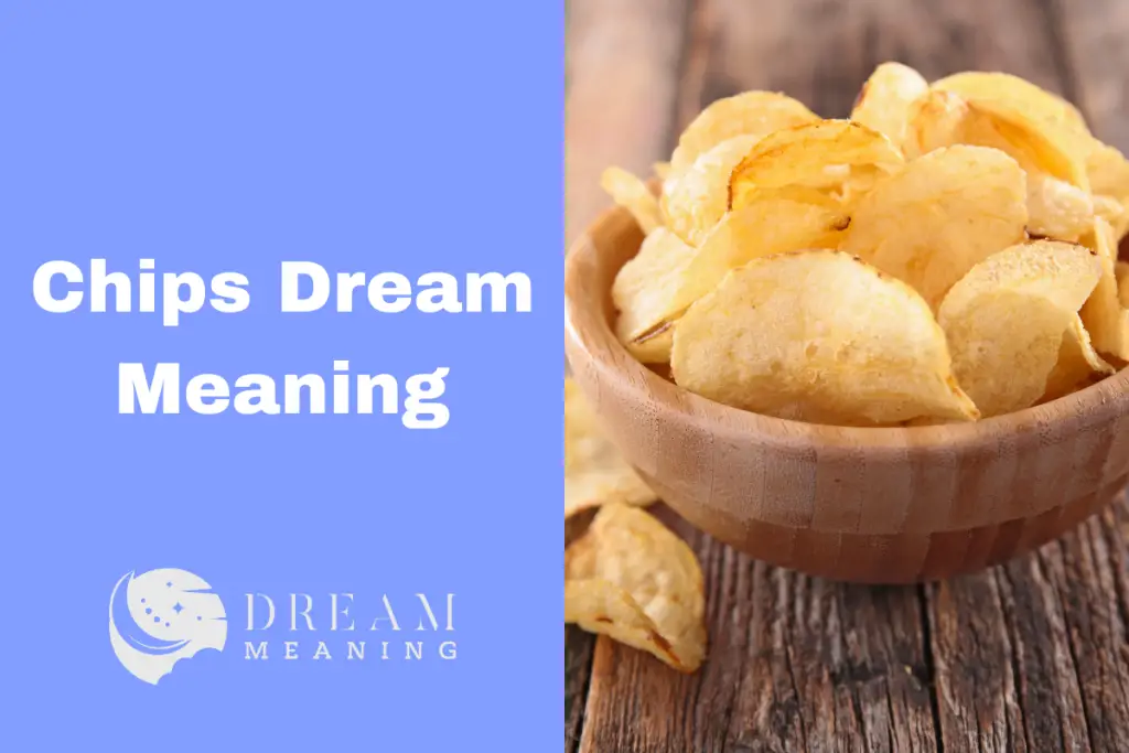 Dreams About Chips What Does It Really Mean? The Dream Meaning