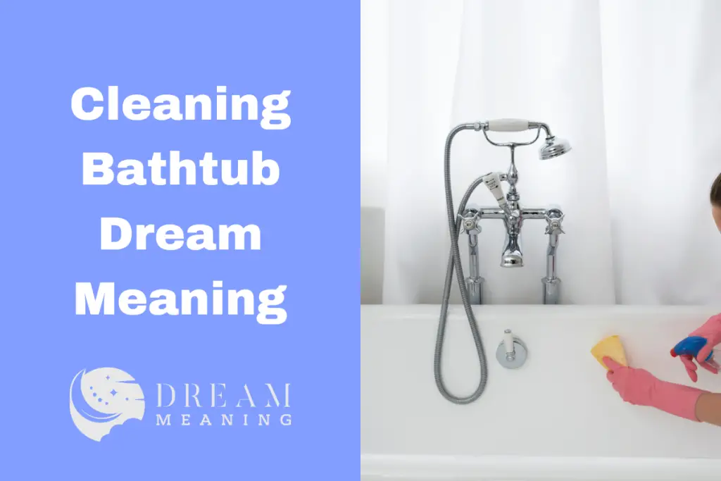 Dream Meaning Of Cleaning A Bathtub What Does It Symbolize? The
