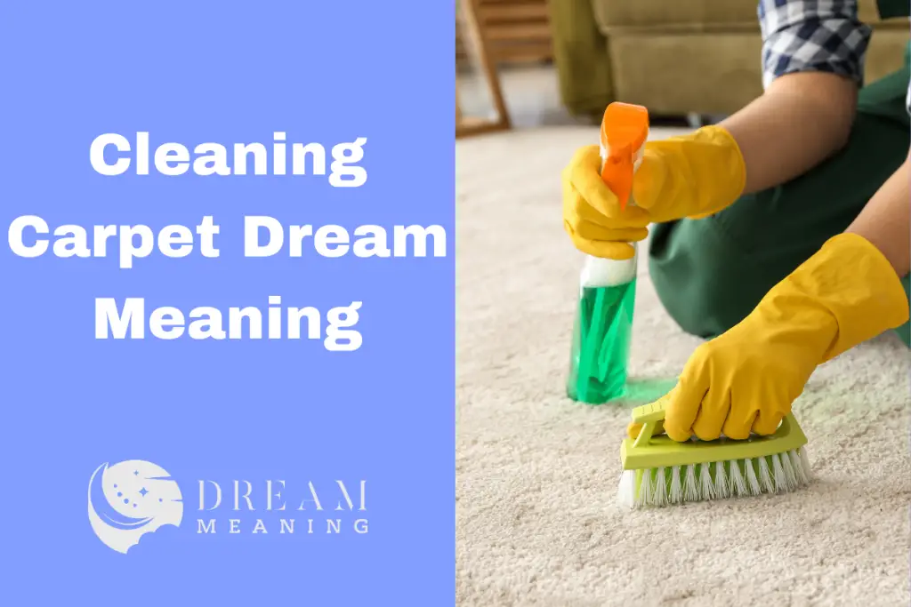 What Does Cleaning Carpet Mean In Dream? Exploring The Symbolism The