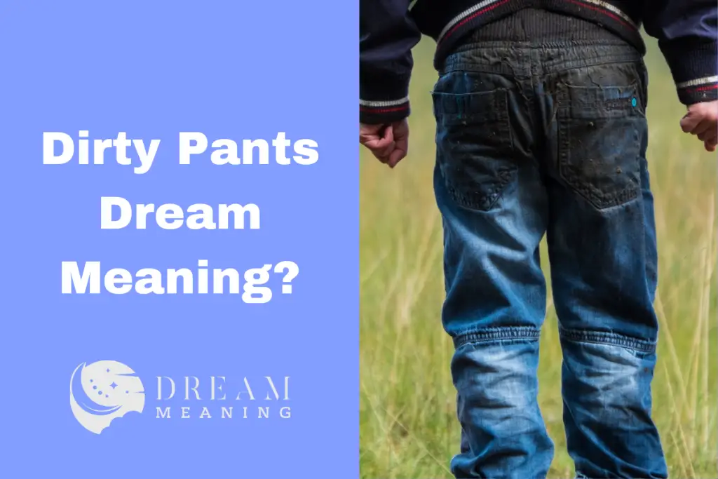 What Do Dirty Pants In A Dream Mean? A Comprehensive Guide To