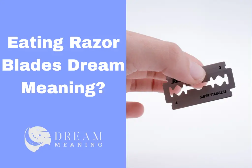 What Does It Mean If You Dream About Eating Razor Blades? A Guide To