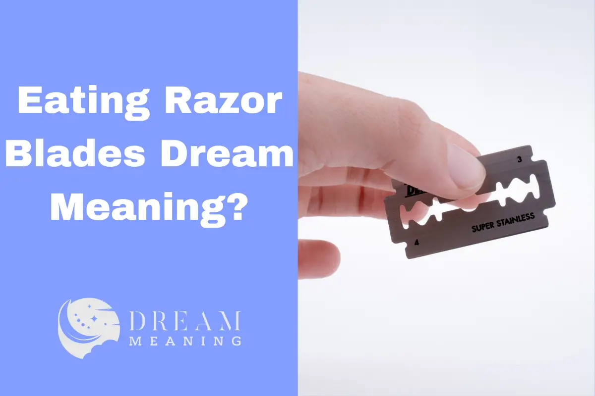 What Does It Mean If You Dream About Eating Razor Blades? A Guide To