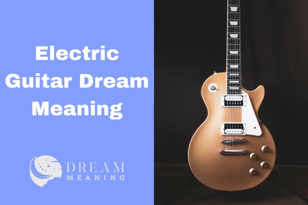 Understanding The Electric Guitar Dream Meaning What Does It Mean For