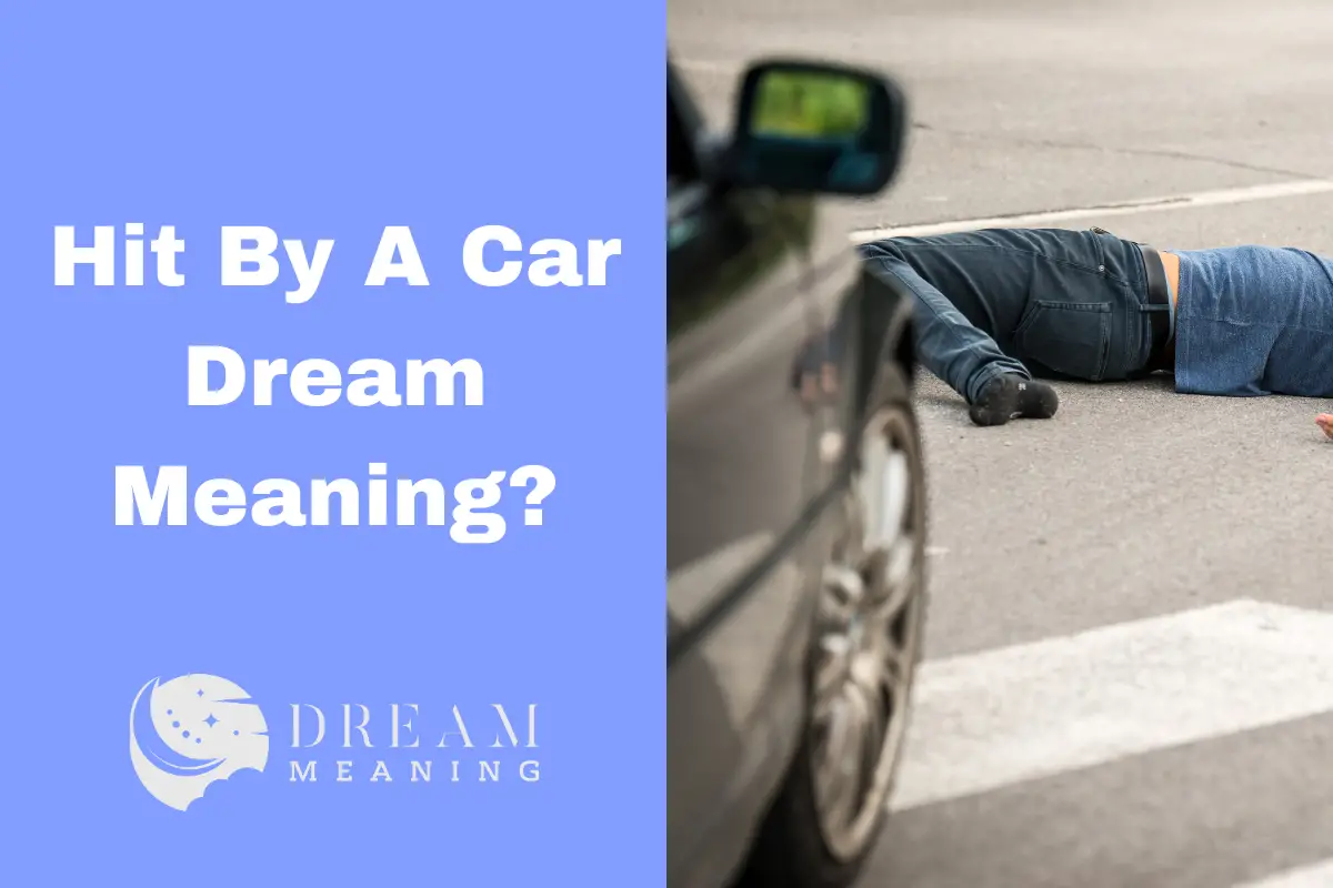 What Does It Mean When You Dream Of Being Hit By A Car? The Dream Meaning
