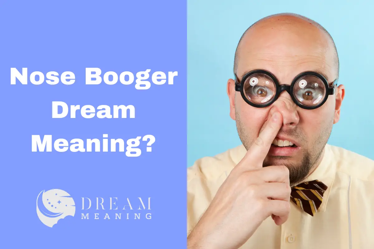 What Does It Mean When You Dream About Nose Boogers? A Guide To