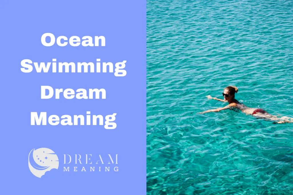What Does Ocean Swimming Mean in Dreams? Uncover the Truth Here! The Dream Meaning