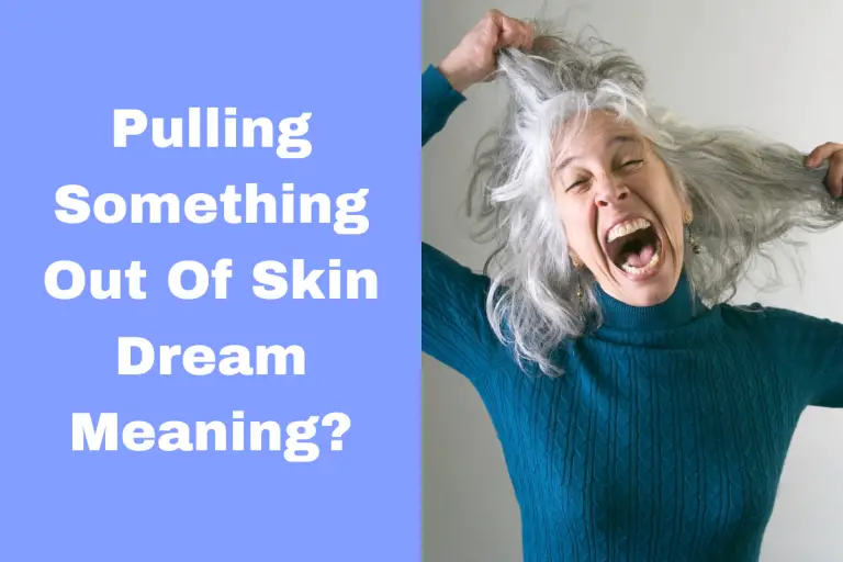 Dream Meaning Of Pulling Something Out Of Skin Here's What It Could