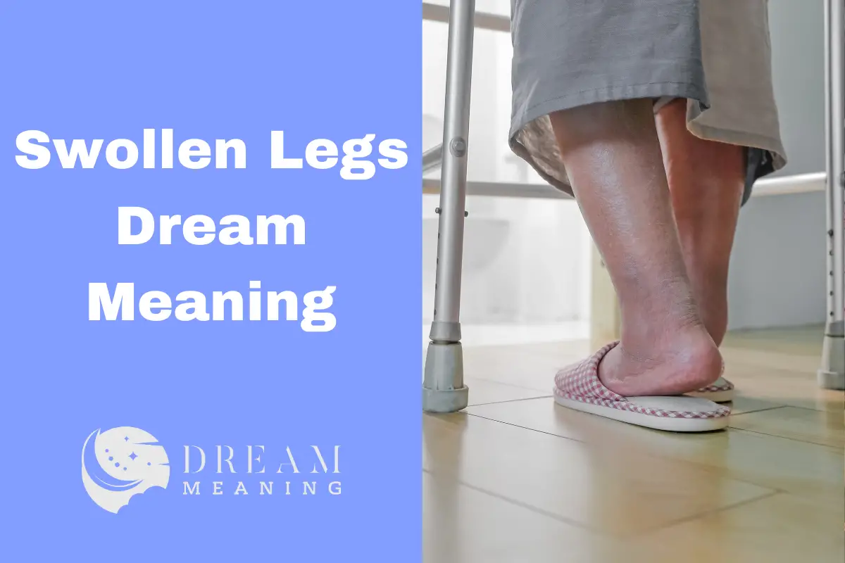 Swollen Legs Dream Meaning