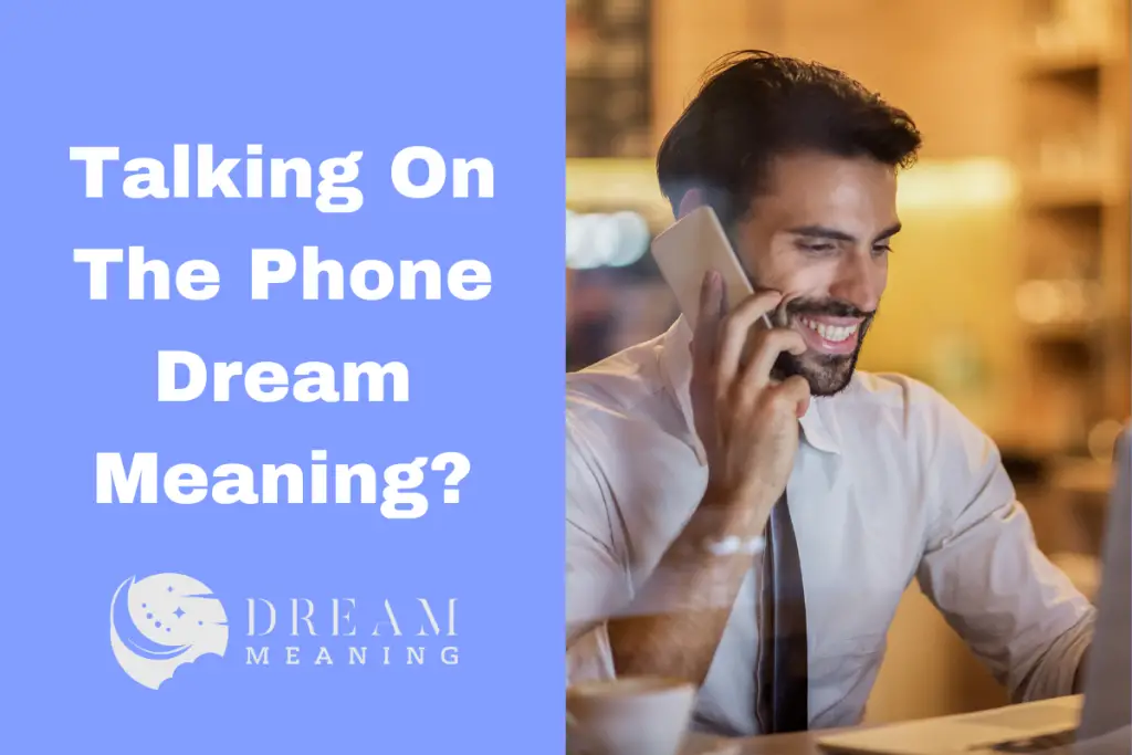 What Does It Mean When You Dream About Talking On The Phone? Uncovering