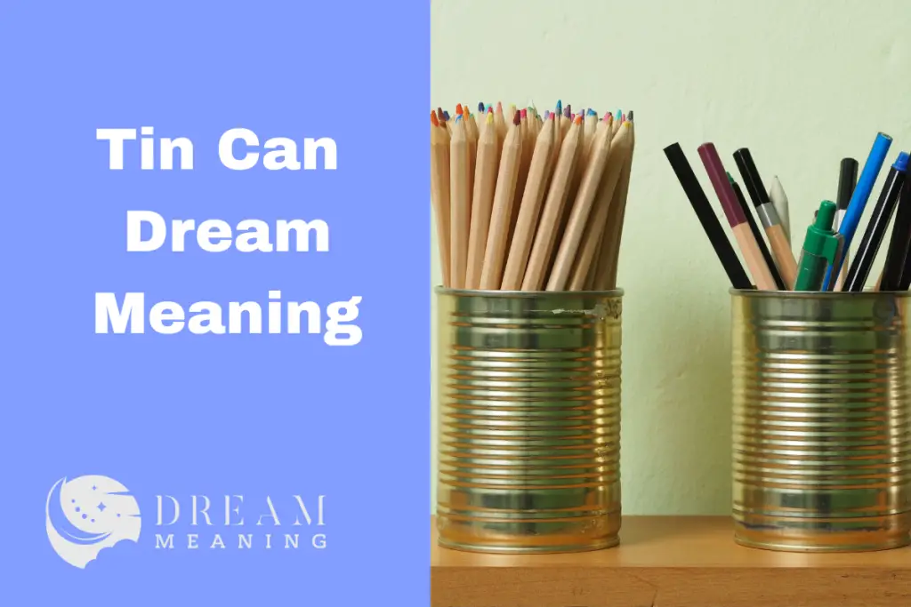 Uncovering The Tin Can Dream Meaning Benefits & Hidden Messages The Dream Meaning