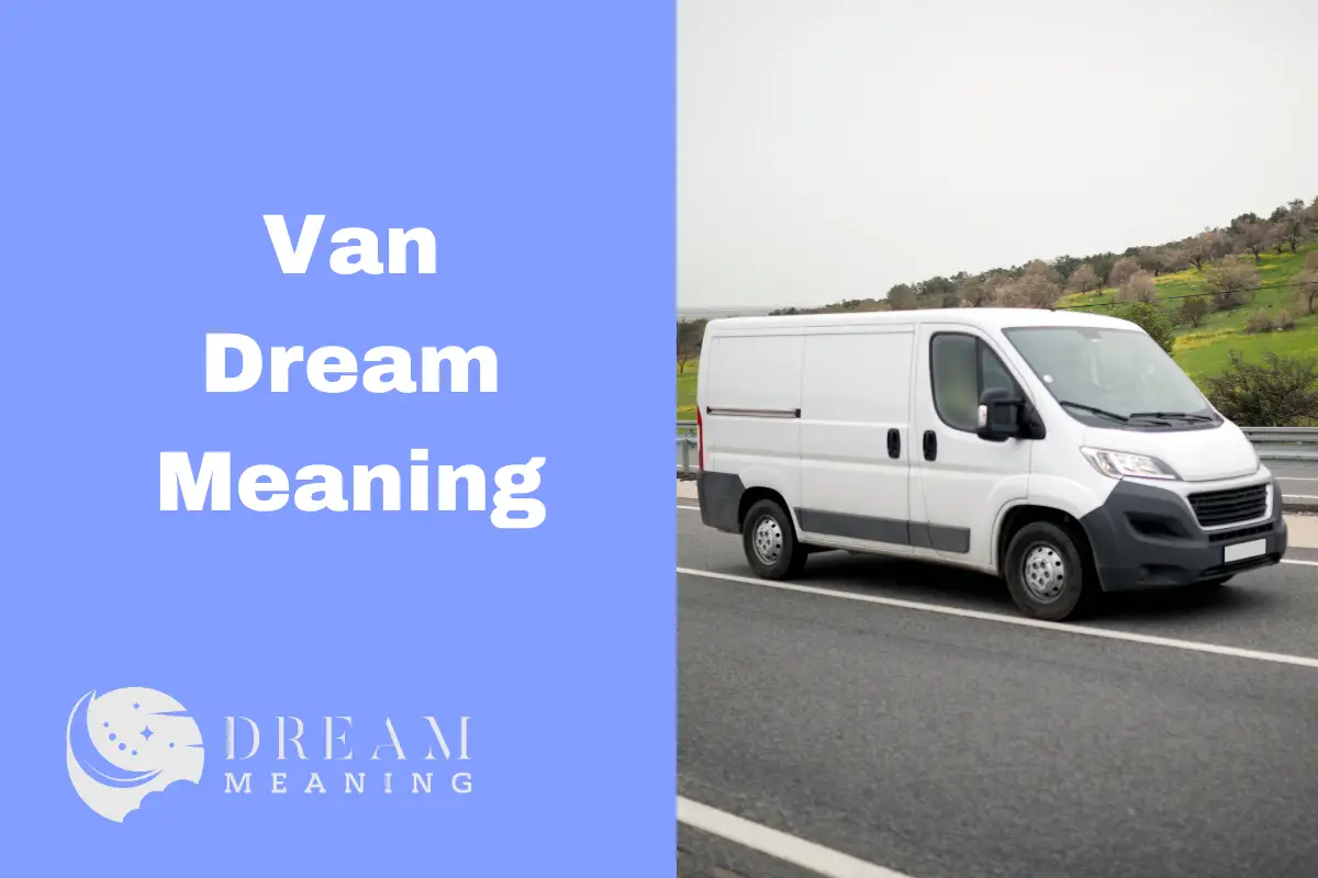 What Does Van Dream Meaning Symbolize? Uncover The Hidden Messages