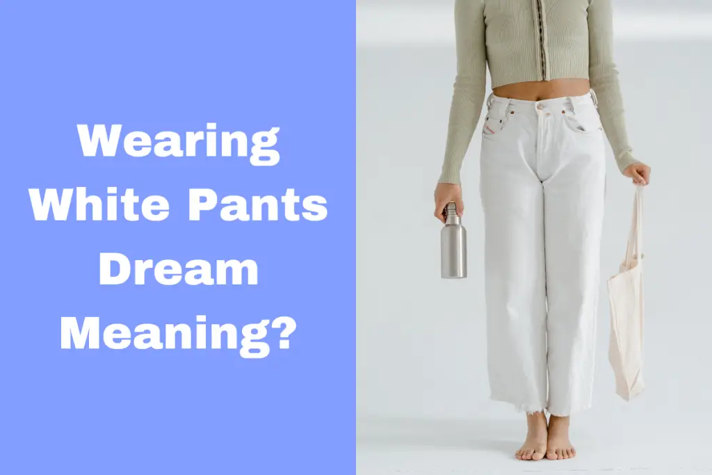 Dream Meaning Of Wearing White Pants What Does It Mean? The Dream