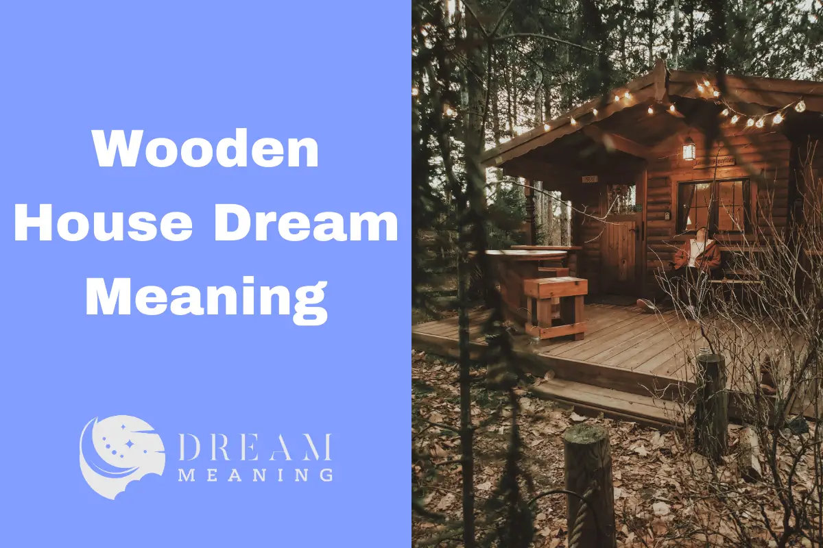 Wooden House Dream Meaning What Does It Symbolize? The Dream Meaning