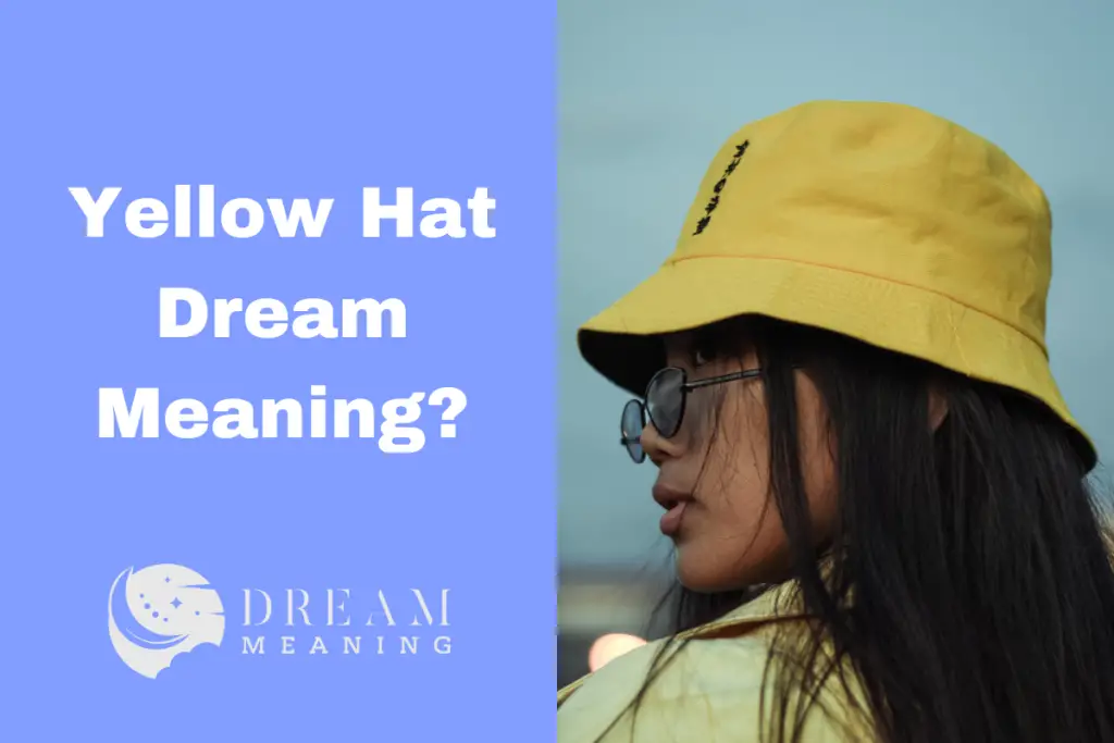 What Does It Mean When You Dream Of A Yellow Hat? Decoding The
